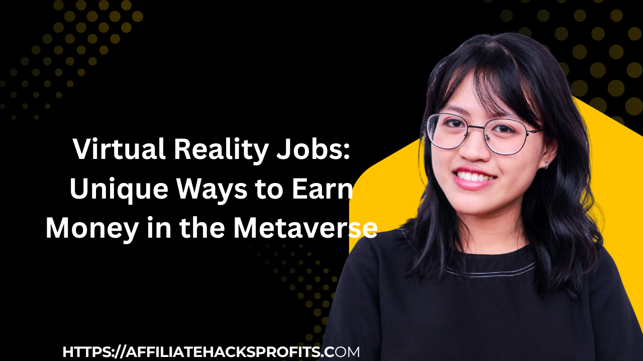 Virtual Reality Jobs: Unique Ways to Earn Money in the Metaverse