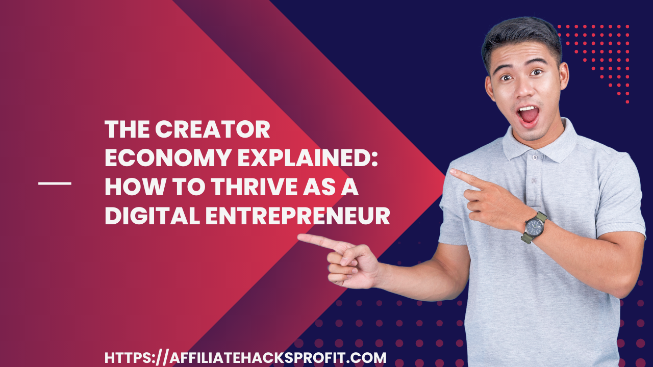 The Creator Economy Explained: How to Thrive as a Digital Entrepreneur
