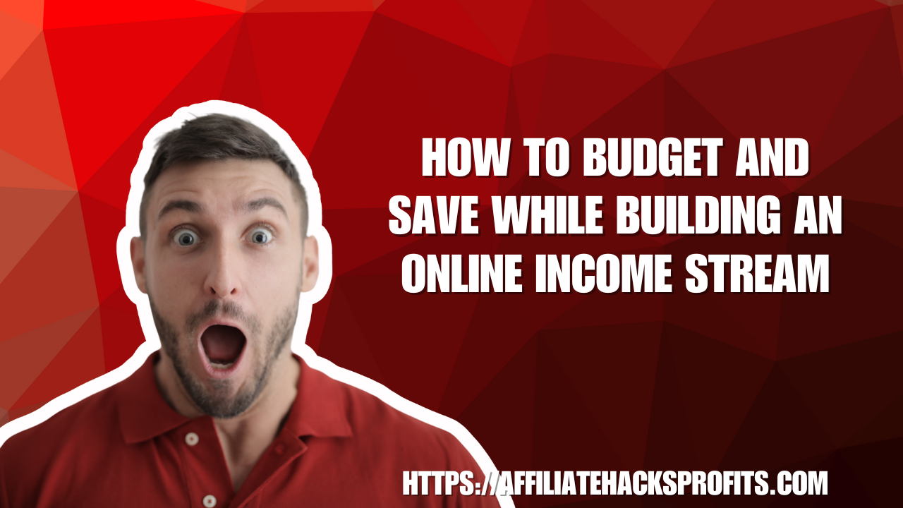 How to Budget and Save While Building an Online Income Stream